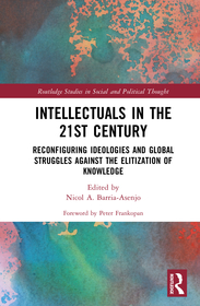 Intellectuals in the 21st Century: Reconfiguring Ideologies and Global Struggles Against the Elitization of Knowledge