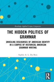 The Hidden Politics of Grammar: Unveiling Discourses of American Identity in a Corpus of Historical American Grammar Writing