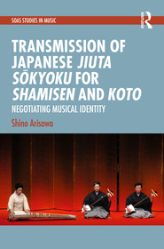 Transmission of Japanese Jiuta Sōkyoku for Shamisen and Koto: Negotiating Musical Identity