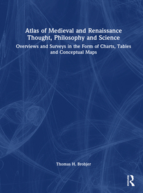 Atlas of Medieval and Renaissance Thought, Philosophy and Science: Overviews and Surveys in the Form of Charts, Tables and Conceptual Maps