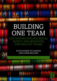Building One Team: Cultivating Psychological Safety and Behaviors for Healthy Teams