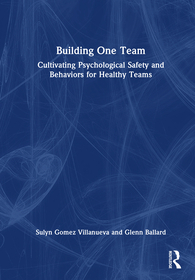 Building One Team: Cultivating Psychological Safety and Behaviors for Healthy Teams