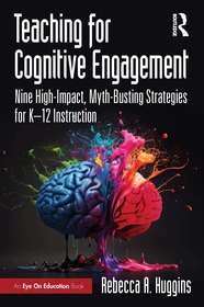 Teaching for Cognitive Engagement: Nine High-Impact, Myth-Busting Strategies for K–12 Instruction