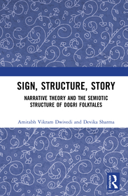 Sign, Structure, Story: Narrative Theory and the Semiotic Structure of Dogri Folktales