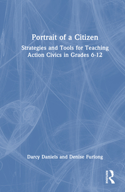 Portrait of a Citizen: Strategies and Tools for Teaching Action Civics in Grades 6-12