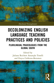 Decolonizing English Language Teaching Practices and Policies: Plurilingual Praxeologies from the Global South