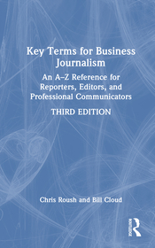 Key Terms for Business Journalism: An A-Z of Business and Financial Concepts for Reporters, Editors, and Professional Communicators