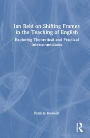 Ian Reid on Shifting Frames in the Teaching of English: Exploring Theoretical and Practical Interconnections