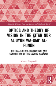 Optics and Theory of Vision in the Kit?b n?r al?uy?n wa-??mi? al-fun?n: Critical Edition, Translation and Commentary of the Second maq?la