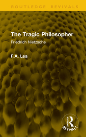 The Tragic Philosopher: Friedrich Nietzsche