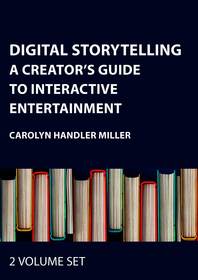 Digital Storytelling Two Volume Set: A Creator's Guide to Interactive Entertainment