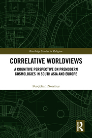 Correlative Worldviews: A Cognitive Perspective on Premodern Cosmologies in South Asia and Europe