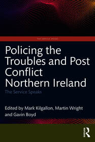 Policing the Troubles and Post Conflict Northern Ireland: The Service Speaks