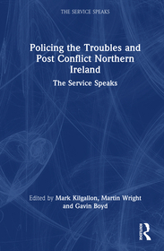 Policing the Troubles and Post Conflict Northern Ireland: The Service Speaks