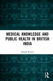 Medical Knowledge and Public Health in British India