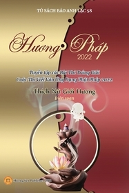 Hương Pháp 2022 (Tuyển tập các Bŕi Thi Trúng Giải Cuộc Thi Viết Văn Ứng Dụng Phật Pháp Hương Pháp 2022 (Tuyển tập các Bŕi Thi Trúng Giải Cuộc Thi Viết Văn Ứng Dụng Phật Pháp