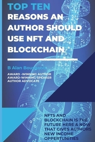 Top Ten Reasons an Author Should use NFT and Blockchain with Their Electronic Books? Top Ten Reasons an Author Should use NFT and Blockchain with Their Electronic Books?