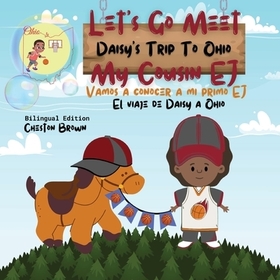 Let's Go Meet My Cousin EJ: Daisy's Trip To Ohio (English and Spanish): Daisy's Trip To Ohio (English and Spanish) Let's Go Meet My Cousin EJ: Daisy's Trip To Ohio (English and Spanish): Daisy's Trip To Ohio (English and Spanish)