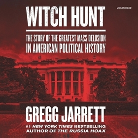 Witch Hunt Lib/E: The Story of the Greatest Mass Delusion in American Political History