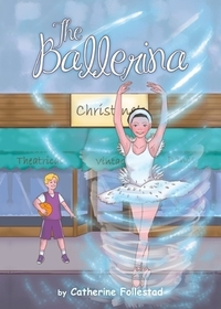The Ballerina: A story about believing and fulfilling one's dreams for preteens