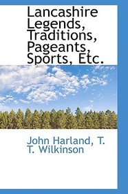 Lancashire Legends, Traditions, Pageants, Sports, Etc.