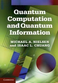 Quantum Computation and Quantum Information: 10th Anniversary Edition Quantum Computation and Quantum Information: 10th Anniversary Edition