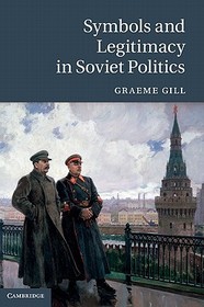 Symbols and Legitimacy in Soviet Politics: The Life and Death of the USSR