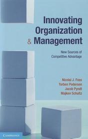 Innovating Organization and Management: New Sources of Competitive Advantage
