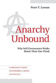 Anarchy Unbound: Why Self-Governance Works Better Than You Think