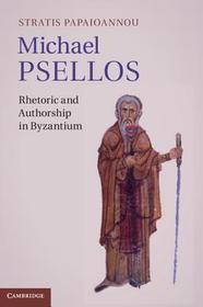 Michael Psellos: Rhetoric and Authorship in Byzantium