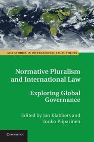 Normative Pluralism and International Law: Exploring Global Governance Normative Pluralism and International Law: Exploring Global Governance