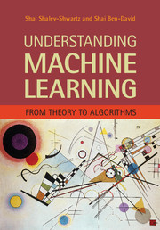 Understanding Machine Learning: From Theory to Algorithms Understanding Machine Learning: From Theory to Algorithms