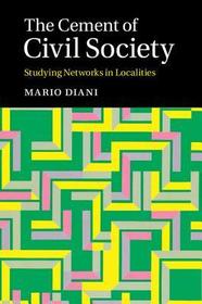 The Cement of Civil Society: Studying Networks in Localities The Cement of Civil Society: Studying Networks in Localities