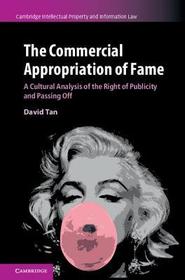 The Commercial Appropriation of Fame: A Cultural Analysis of the Right of Publicity and Passing Off