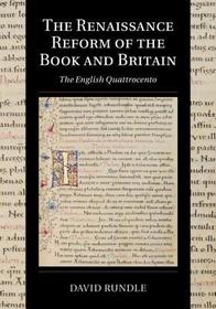 The Renaissance Reform of the Book and Britain: The English Quattrocento The Renaissance Reform of the Book and Britain: The English Quattrocento