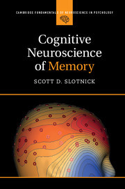 Cognitive Neuroscience of Memory Cognitive Neuroscience of Memory