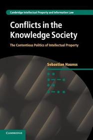 Conflicts in the Knowledge Society: The Contentious Politics of Intellectual Property