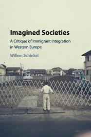 Imagined Societies: A Critique of Immigrant Integration in Western Europe Imagined Societies: A Critique of Immigrant Integration in Western Europe