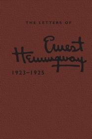 The Letters of Ernest Hemingway: Volume 2, 1923-1925: 1923-1925 The Letters of Ernest Hemingway: Volume 2, 1923-1925: 1923-1925