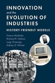 Innovation and the Evolution of Industries: History-Friendly Models Innovation and the Evolution of Industries: History-Friendly Models