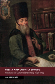 Russia and Courtly Europe: Ritual and the Culture of Diplomacy, 1648-1725