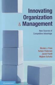 Innovating Organization and Management: New Sources of Competitive Advantage