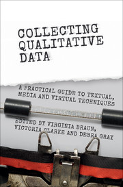 Collecting Qualitative Data: A Practical Guide to Textual, Media and Virtual Techniques
