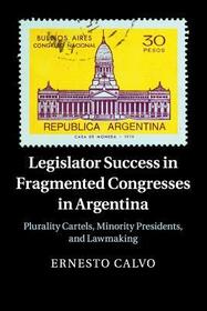 Legislator Success in Fragmented Congresses in Argentina: Plurality Cartels, Minority Presidents, and Lawmaking