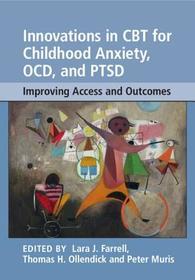 Innovations in CBT for Childhood Anxiety, OCD, and PTSD: Improving Access and Outcomes