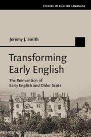 Transforming Early English: The Reinvention of Early English and Older Scots Transforming Early English: The Reinvention of Early English and Older Scots