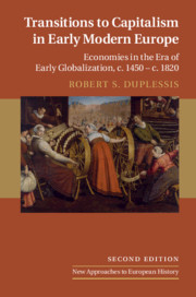 Transitions to Capitalism in Early Modern Europe: Economies in the Era of Early Globalization, c. 1450 - c. 1820 Transitions to Capitalism in Early Modern Europe: Economies in the Era of Early Globalization, c. 1450 - c. 1820