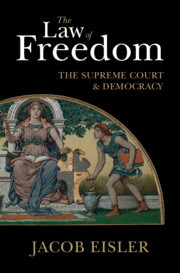 The Law of Freedom: The Supreme Court and Democracy The Law of Freedom: The Supreme Court and Democracy