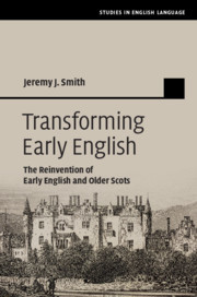 Transforming Early English: The Reinvention of Early English and Older Scots Transforming Early English: The Reinvention of Early English and Older Scots