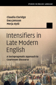 Intensifiers in Late Modern English: A Sociopragmatic Approach to Courtroom Discourse Intensifiers in Late Modern English: A Sociopragmatic Approach to Courtroom Discourse